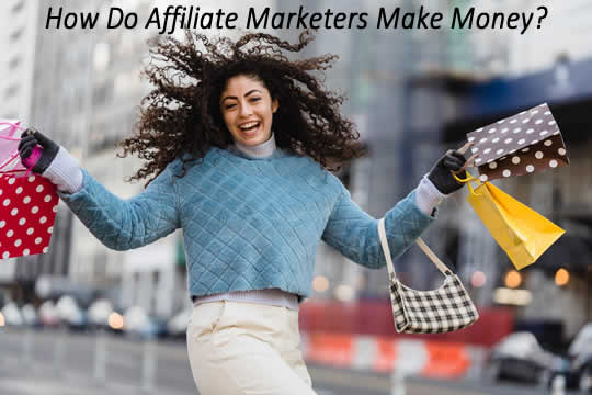 how do affiliate marketers make money
